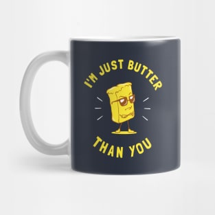 I'm Just Butter Than You Mug